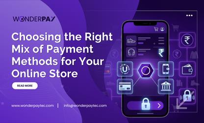 Choosing the Right Mix of Payment Methods for Your Online Store